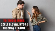 To twoja wina.  Czyli słowa, które niszczą relacje