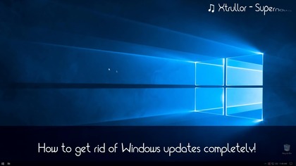 [Tutorial] How to get rid of Windows updates COMPLETELY