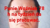 Panie Woźniak da się pracować 78 h tygodniowo.  #ator