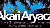 The Chainsmokers - Honest TRANCE CHILL RMX AKARI ARYACA 528 hz