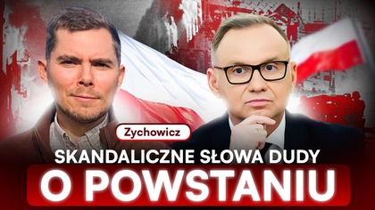 POWSTANIE BYŁO KATASTROFĄ.  NIE BYŁO WARTO ZYCHOWICZ OSTRO O SŁOWACH DUDY