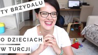Ty brzydalu! - O DZIECIACH W TURCJI
