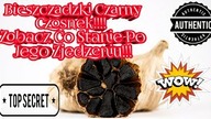 1172. Mega Hit Bieszczadzki Czarny Czosnek !!! Zobacz Co Potrafi Opr&oacute;cz Tego Że Jest Przepyszny!!!