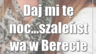 Daj mi tę noc... szaleństwa w Berecie