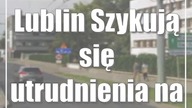 Lublin: Szykują się utrudnienia na Kunickiego