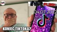 Koniec Tik-Toka? - NRFlash (04. 07. 2022)