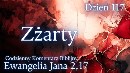 Zżarty | Ewangelia Jana 2,17 | Komentarz wers po wersie | Fabian Błaszkiewicz