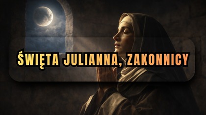 Widziała znak na niebie - Św.  Julianna dzięki niej powstało Boże Ciało (6 kwietnia)