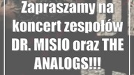 Zapraszamy na koncert zespołów DR.  MISIO oraz THE ANALOGS!!!