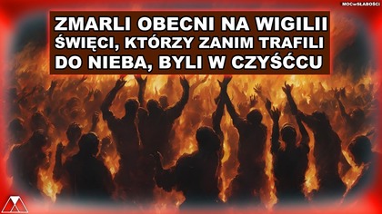 ZMARLI OBECNI NA WIGILII.  SWIECI, KTORZY ZANIM TRAFILI DO NIEBA, BYLI W CZYSCCU