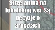 Strzelanina na lubelskiej wsi.  Są decyzje o aresztach