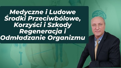 Medyczne i Ludowe Środki Przeciwbólowe, Korzyści i Szkody Regeneracja i Odmładzanie Organizmu
