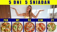 5 DNI 5 RÓŻNYCH ŚNIADAŃ / NAJLEPSZE PRZEPISY