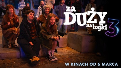 Za duży na bajki 3 Tylko w kinach od 6 marca!