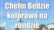 Chełm: Będzie kolorowo na rondzie Dmowskiego
