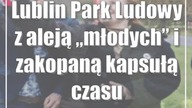 Lublin: Park Ludowy z aleją młodych i zakopaną kapsułą czasu