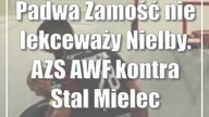 Padwa Zamość nie lekceważy Nielby.  AZS AWF kontra Stal Mielec