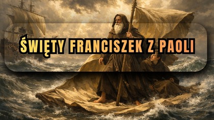 Na płaszczu po morzu?! - Święty Franciszek z Paoli zrobił coś niemożliwego (2 kwietnia)