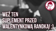 NAJLEPSZY SUPLEMENT NA WALENTYNKI! ( ͡° ͜ʖ ͡°)
