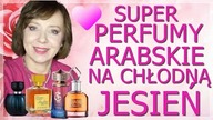 ŚWIETNE PERFUMY ARABSKIE  NA CHŁODNĄ JESIEŃ.