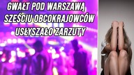 GWAŁT POD WARSZAWĄ.  SZEŚCIU OBCOKRAJOWCÓW USŁYSZAŁO ZARZUTY