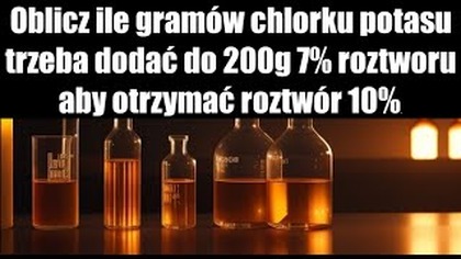 Oblicz ile gramów chlorku potasu trzeba dodać do 200g 7% roztworu aby otrzymać roztwór | BRAINLY