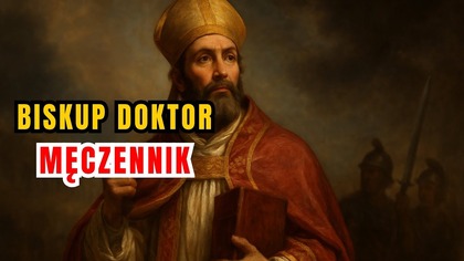 Ostatni triumf wiary - św.  Cyprian biskup i męczennik (16 września)