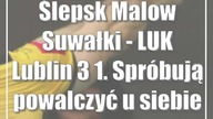 Ślepsk Malow Suwałki - LUK Lublin 3:1.  Spróbują powalczyć u siebie