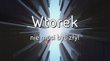 Wtorek nie musi być zły!