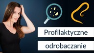 Profilaktyczne ODROBACZANIE - czy to ma sens? Ludzkie pasożyty