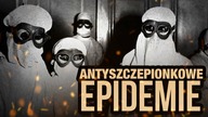 10 EPIDEMII WYWOŁANYCH PRZEZ ANTYSZCZEPIONKOWCOW