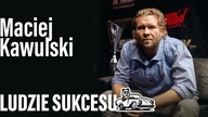 Nie spędziłem ani jednego dnia w pracy | Maciej Kawulski | LUDZIE SUKCESU s01e06