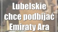 Lubelskie chce podbijać Emiraty Arabskie