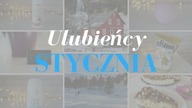 Ulubieńcy i odkrycia STYCZNIA