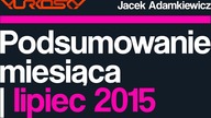 PODSUMOWANIE MIESIĄCA | LIPIEC | YURKOSKY & JACEK ADAMKIEWICZ