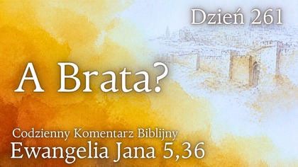 A Brata? | Ew.  Jana 5,36 | Fabian Błaszkiewicz