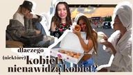 DLACZEGO (niektóre) KOBIETY NIENAWIDZĄ KOBIET?