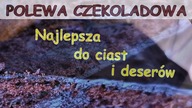 Polewa czekoladowa do ciast i deserów.  Najlepszy sprawdzony przepis.