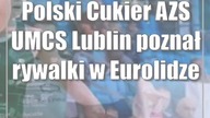 Polski Cukier AZS UMCS Lublin poznał rywalki w Eurolidze