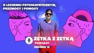 O leczeniu psychiatrycznym, przemocy i pomocy.  Podcast Gazeta.pl - Zetka z Zetką [odcinek 10]