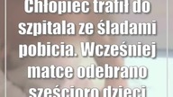 Chłopiec trafił do szpitala ze śladami pobicia.  Wcześniej matce odebrano sześcioro dzieci