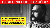 Ojciec Niepodległości? Kontrowersyjne FAKTY Z ŻYCIORYSU Piłsudskiego | R.  Patlewicz