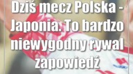 Dziś mecz Polska - Japonia.  To bardzo niewygodny rywal (zapowiedź)
