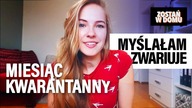 Miesiąc kwarantanny.  Myślałam zwariuje