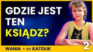 Ksiądz ZNIKNĄŁ.  Co zrobił ministrantowi? Gdzie on jest? - WANIA 2/2