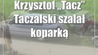 Krzysztof Tacz Taczalski szalał koparką.  Rył ziemię przez 20 godzin