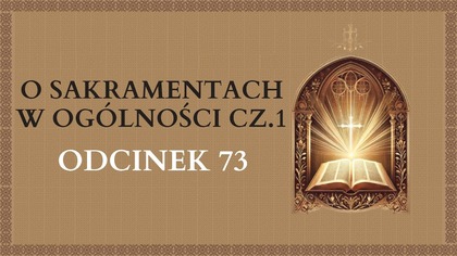 O Sakramentach w ogólności cz. 1 - Odcinek 73 | Katechizm Katolicki