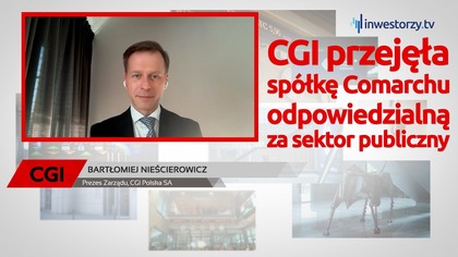CGI przejmuje część Comarchu  co to oznacza dla rynku?