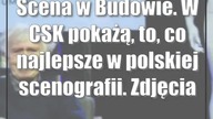 Scena w Budowie.  W CSK pokażą, to, co najlepsze w polskiej scenografii.  Zdjęcia