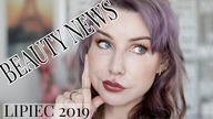 KOSMETYCZNE NOWOSCI KUPIC CZY ODPUSCIC? | BEAUTY NEWS LIPIEC 2019